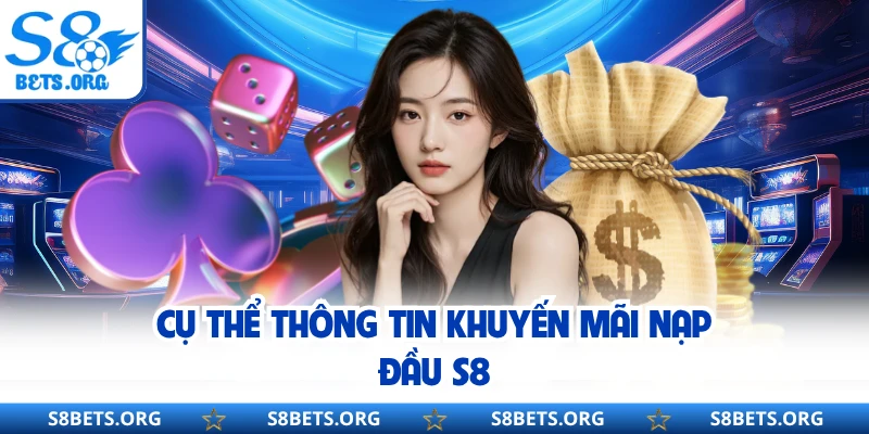 Cụ thể thông tin khuyến mãi nạp đầu S8