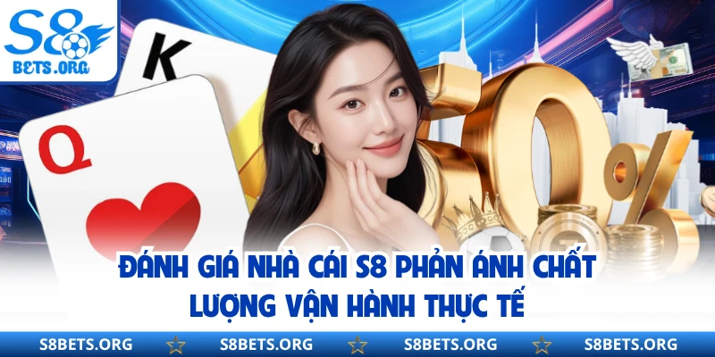 Đánh giá nhà cái S8 phản ánh chất lượng vận hành thực tế