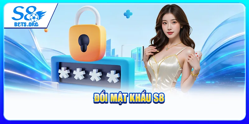 Đổi Mật Khẩu S8