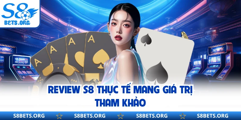 Review S8 thực tế mang giá trị tham khảo